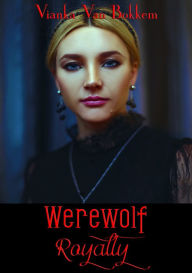 Title: Werewolf Royalty (vampires and werewolves), Author: Vianka Van Bokkem