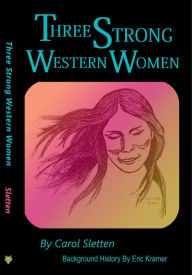 Title: Three Strong Western Women, Author: Carol Sletten