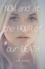 Title: Now and at the Hour of Our Death, Author: Joseph Morse