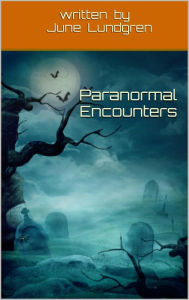 Title: Paranormal encounters, Author: JuneAnn Lundgren