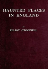 Title: Haunted Places In England, Author: Elliot O'Donnell