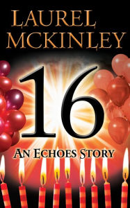 Title: 16: An Echoes Short Story, Author: Laurel McKinley
