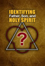 Identifying the Father, Son, and Holy Spirit