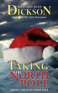 Title: Taking the North Pole, Author: Richard Alan Dickson