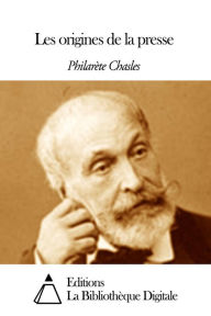 Title: Les origines de la presse, Author: Philarète Chasles