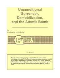 Title: Unconditional Surrender, Demobilization, and the Atomic Bomb, Author: Michael Pearlman