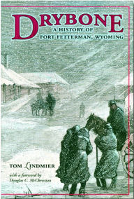 Title: Drybone: A History of Fort Fetterman, Wyoming, Author: Tom Lindmier