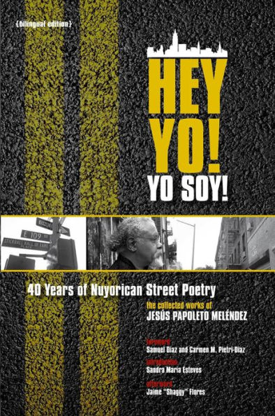 HEY YO ! YO SOY! 40 YEARS OF NUYORICAN STREET POETRY, A BILINGUAL EDITION