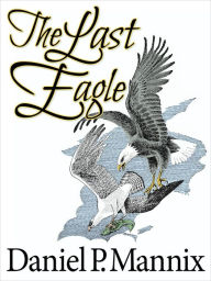 Title: The Last Eagle, Author: Daniel P Mannix