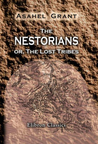 Title: The Nestorians; or, The Lost Tribes., Author: Asahel Grant