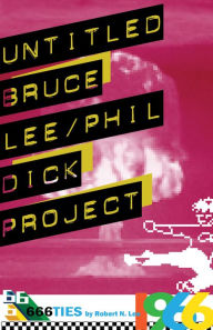 Title: Untitled Bruce Lee/Phil Dick Project, Author: Robert N. Lee