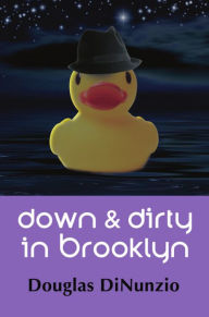 Title: Down & Dirty in Brooklyn: An Eddie Lombardi Mystery, Author: Douglas DiNunzio