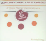 Title: Living Intentionally Fully Engage, Author: Robin May