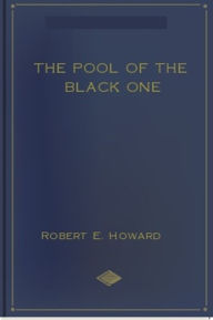 Title: The Pool of the Black One, Author: Robert E. Howard