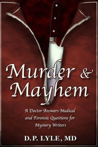 Title: Murder & Mayhem: A Doctor Answers Medical and Forensic Questions for Mystery Writers, Author: D. P. Lyle