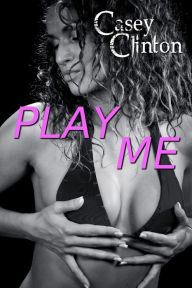 Title: Play Me, Author: Casey Clinton