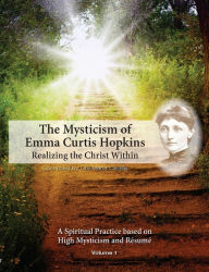 Title: The Mysticism of Emma Curtis Hopkins Volume 1 Realizing the Christ Within, Author: Michael Terranova