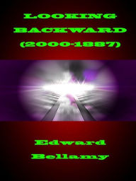 Title: Looking Backward: 2000 -1887, Author: Edward Bellamy