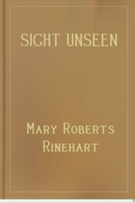 Title: Sight Unseen, Author: Mary Roberts Rinehart