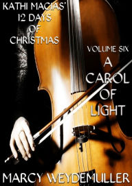 Title: Kathi Macias' 12 Days of Christmas - Volume 6 - A Carol of Light, Author: Kathi Macias