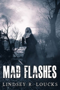 Title: Mad Flashes, Author: Lindsey R. Loucks