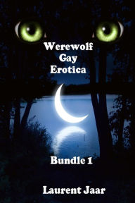 Title: Werewolf Gay Erotica Bundle 1 ( Three Gay Paranormal Erotic Romance - Werewolf Alpha), Author: Laurent Jarr