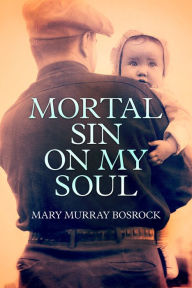 Title: Mortal Sin On My Soul, Author: Mary Murray Bosrock
