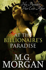 Title: At the Billionaire's Paradise (Billionaire Brothers, #4), Author: M.G.  Morgan