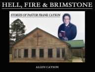 Title: Hell, Fire, & Brimstone! (Stories of Pastor Frank Cayson), Author: Allen Cayson