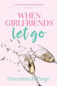 When Girlfriends Let Go (When Girlfriends Series #6)