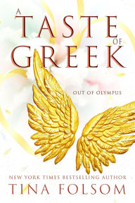 Title: A Taste of Greek (Out of Olympus #3): Fast-paced, sexy, and magical high-stakes Greek Mythology Romantasy full of action and humor, Author: Tina Folsom