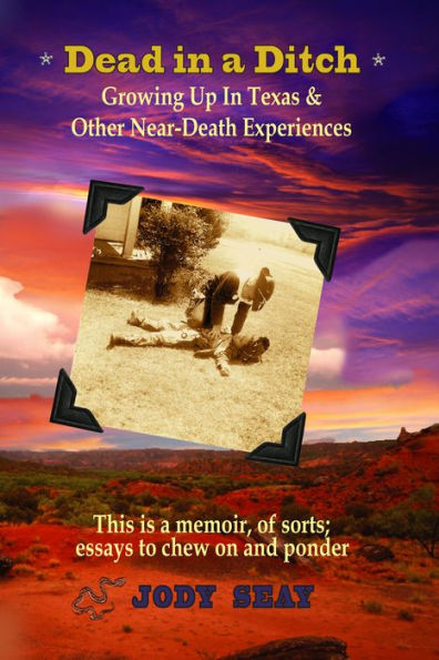 Dead in a Ditch: Growing Up In Texas & Other Near-Death Experiences