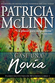 Title: Casi Una Novia (Flores Silvestres de Wyoming Libro 2), Author: Patricia McLinn
