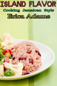 Title: Island Flavor - Recipes from the Caribbean (Quick and Ready Recipes, #1), Author: Erica Adams