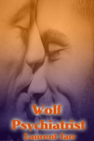 Title: Wolf Psychiatrist (Gay Paranormal Erotic Romance - Werewolf Alpha), Author: Laurent Jarr