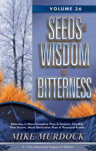 Title: Seeds of Wisdom on Bitterness, Volume 36, Author: Mike Murdock