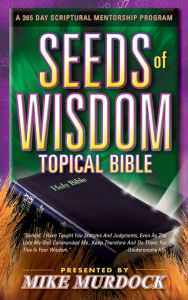 Title: The Seeds of Wisdom Topical Bible, Author: Mike Murdock