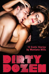 Title: Dirty Dozen - 12 Erotic Stories (erotica), Author: Montana Mills