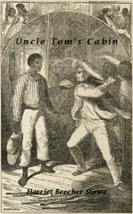 Title: Uncle Tom's Cabin, Author: Harriet Beecher Stowe