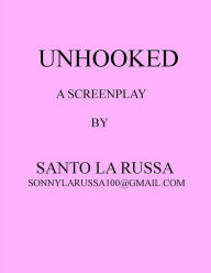 Title: UNHOOKED, Author: Santo La Russa