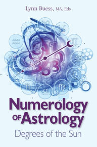 Title: Numerology of Astrology: Degrees of the Sun, Author: Lynn Buess