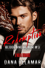 Title: Redemption: A Mafia Romance (Blood and Honor, #3), Author: Dana Delamar