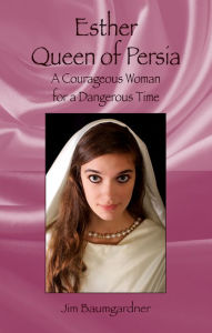 Title: Esther Queen of Persia, Author: Jim Baumgardner