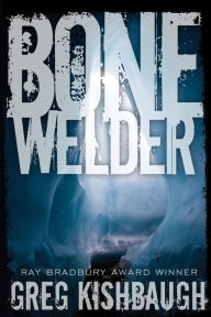 Title: Bone Welder, Author: Greg Kishbaugh