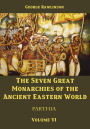 The Seven Great Monarchies of the Ancient Eastern World : Parthia, Volume VI (Illustrated)