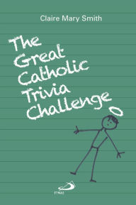 Title: Great Catholic Trivia Challenge, The, Author: Claire Mary Smith