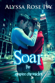 Title: Soar (The Empire Chronicles #1), Author: Alyssa Rose Ivy