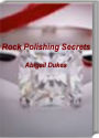 Rock Polishing Secrets: The Ultimate Guide To Rock Polishing, Rock Polishing Kit, Rock Polishing Grit, Rock Polishing Supplies