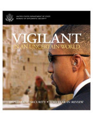 Title: Vigilant In An Uncertain World, Author: The Bureau of Diplomatic Security