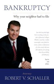 Title: BANKRUPTCY - Why Your Neighbor Had to File, Author: Robert V. Schaller